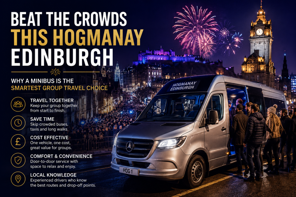 Beat the Crowds This Hogmanay Edinburgh: Why a Minibus Is the Smartest Group Travel Choice